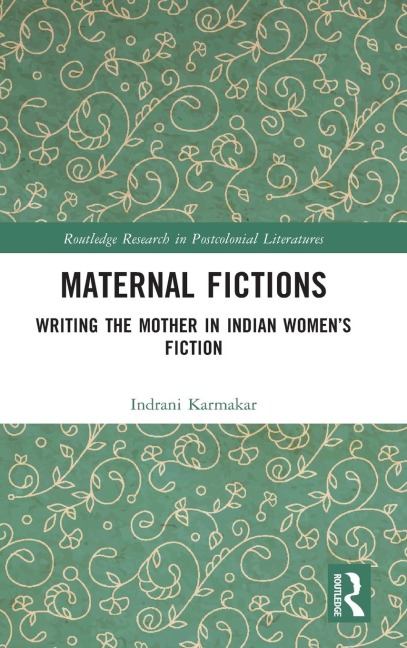 Maternal Fictions: Writing the Mother in Indian Women's Fiction