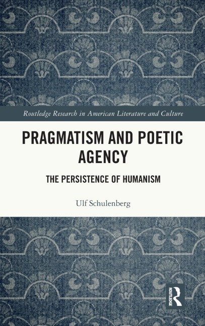 Pragmatism and Poetic Agency: The Persistence of Humanism