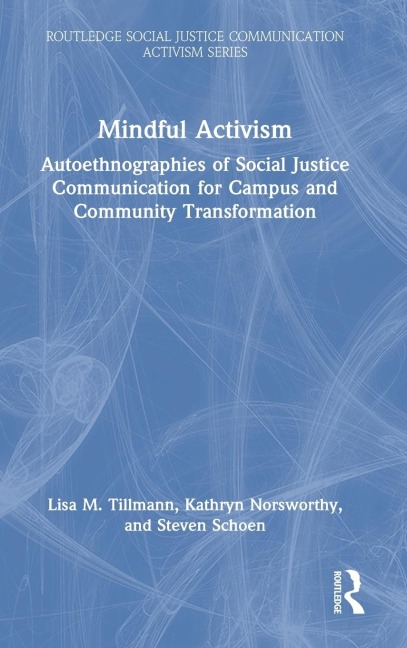 Mindful Activism: Autoethnographies of Social Justice Communication for Campus and Community Transformation
