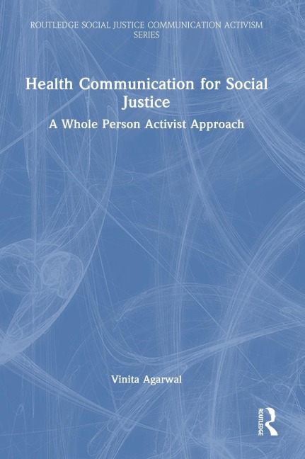 Health Communication for Social Justice: A Whole Person Activist Approach