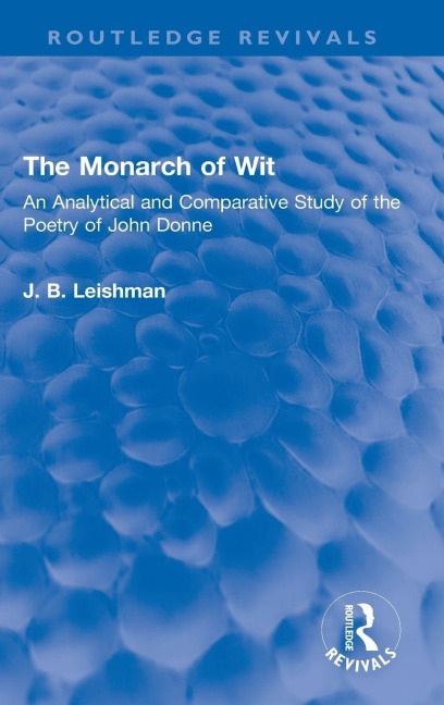 The Monarch of Wit: An Analytical and Comparative Study of the Poetry of John Donne