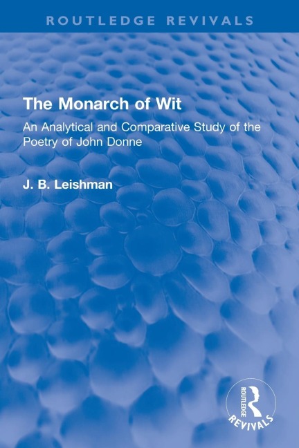 The Monarch of Wit: An Analytical and Comparative Study of the Poetry of John Donne