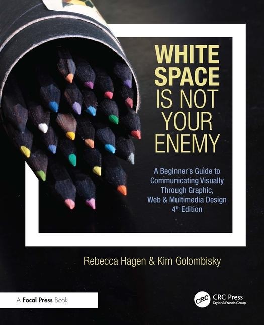 White Space Is Not Your Enemy: A Beginners Guide to Communicating Visually Through Graphic, Web & Multimedia Design