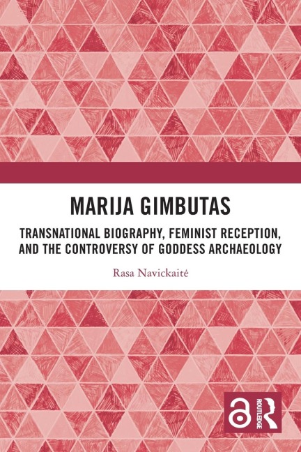Marija Gimbutas: Transnational Biography, Feminist Reception, and the Controversy of Goddess Archaeology