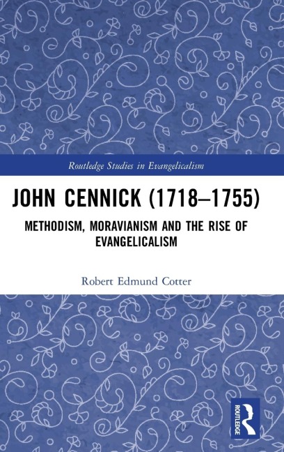 John Cennick (1718-1755): Methodism, Moravianism and the Rise of Evangelicalism