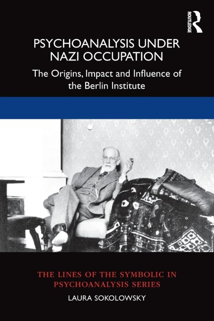 Psychoanalysis Under Nazi Occupation: The Origins, Impact and Influence of the Berlin Institute