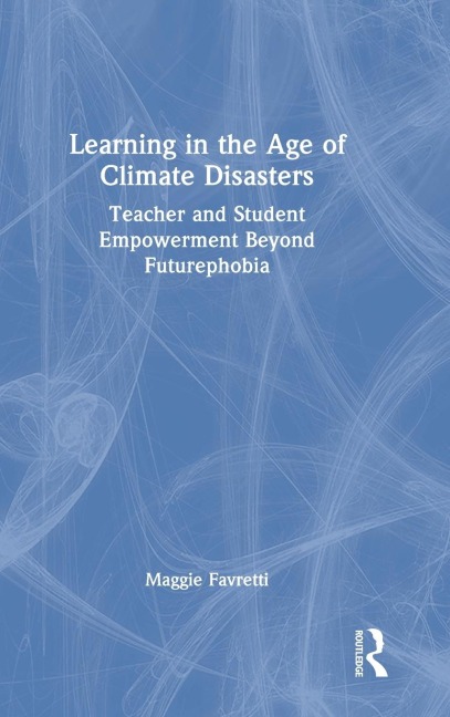 Learning in the Age of Climate Disasters: Teacher and Student Empowerment Beyond Futurephobia