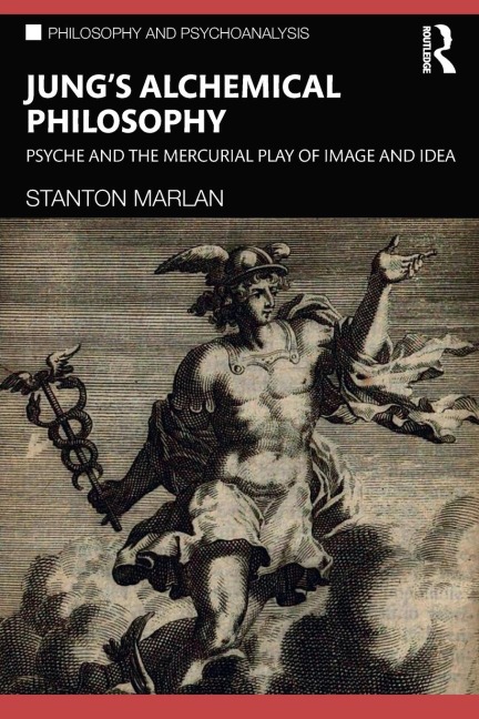 Jungs Alchemical Philosophy: Psyche and the Mercurial Play of Image and Idea