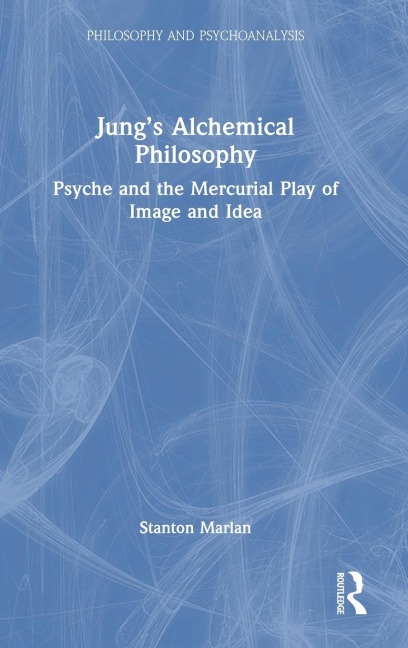 Jung's Alchemical Philosophy: Psyche and the Mercurial Play of Image and Idea