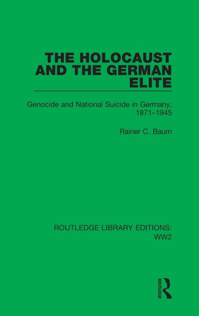 The Holocaust and the German Elite: Genocide and National Suicide in Germany, 1871-1945
