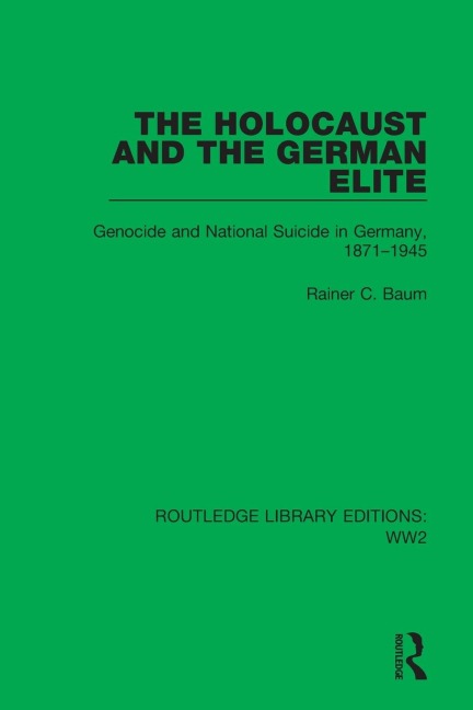 The Holocaust and the German Elite: Genocide and National Suicide in Germany, 1871-1945