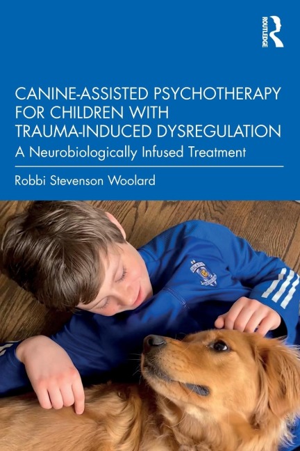 Canine-Assisted Psychotherapy for Children with Trauma-Induced Dysregulation: A Neurobiologically Infused Treatment