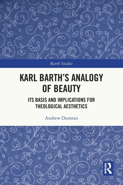 Karl Barth's Analogy of Beauty: Its Basis and Implications for Theological Aesthetics