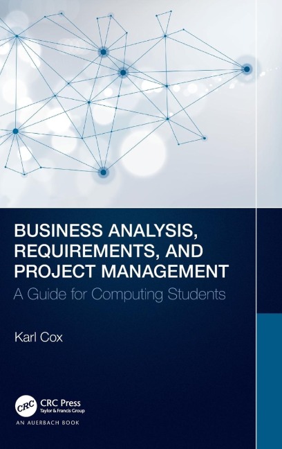 Business Analysis, Requirements, and Project Management: A Guide for Computing Students