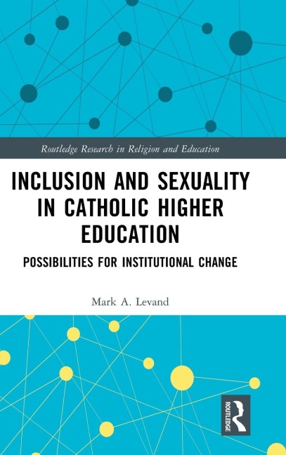 Inclusion and Sexuality in Catholic Higher Education: Possibilities for Institutional Change