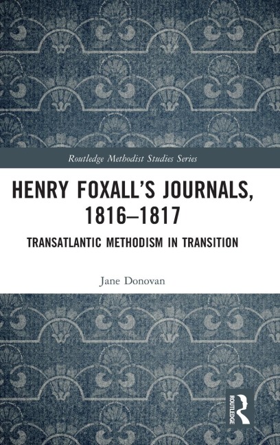 Henry Foxalls Journals, 1816-1817: Transatlantic Methodism in Transition