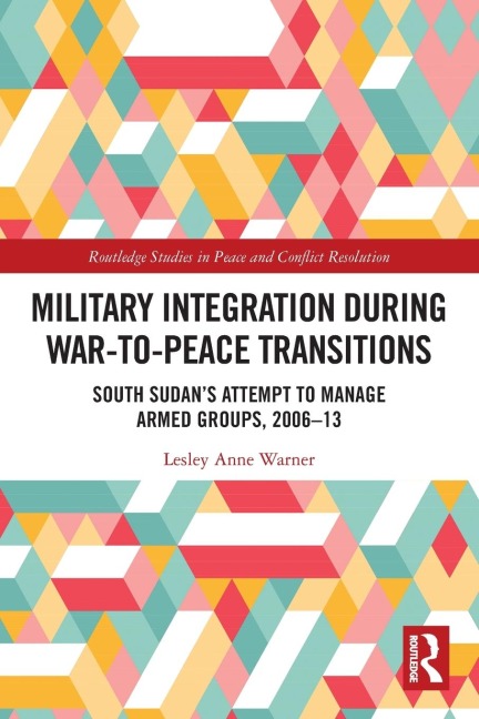Military Integration during War-to-Peace Transitions: South Sudan's Attempt to Manage Armed Groups, 2006-13
