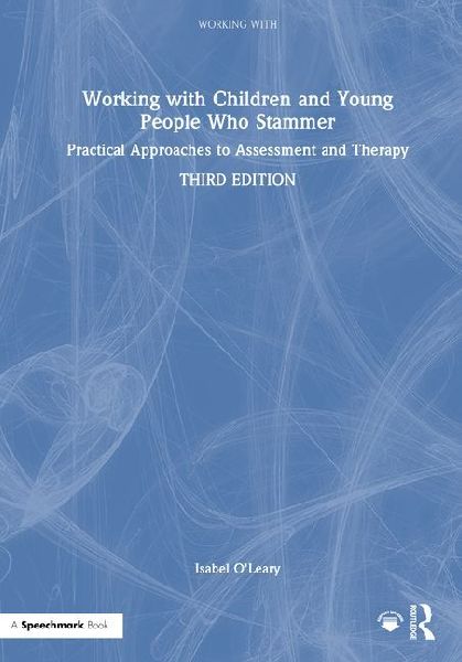 Working with Children and Young People Who Stammer: Practical Approaches to Assessment and Therapy