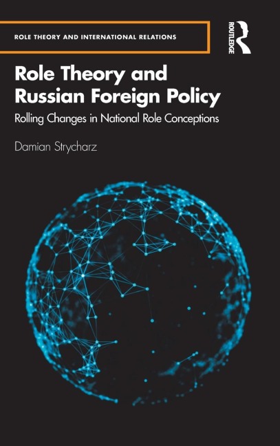 Role Theory and Russian Foreign Policy: Rolling Changes in National Role Conceptions