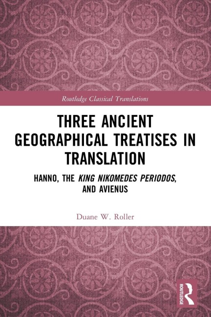 Three Ancient Geographical Treatises in Translation: Hanno, the King Nikomedes Periodos, and Avienus