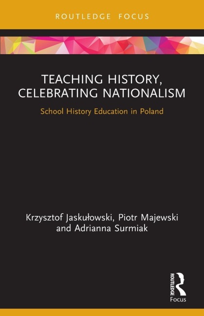 Teaching History, Celebrating Nationalism: School History Education in Poland