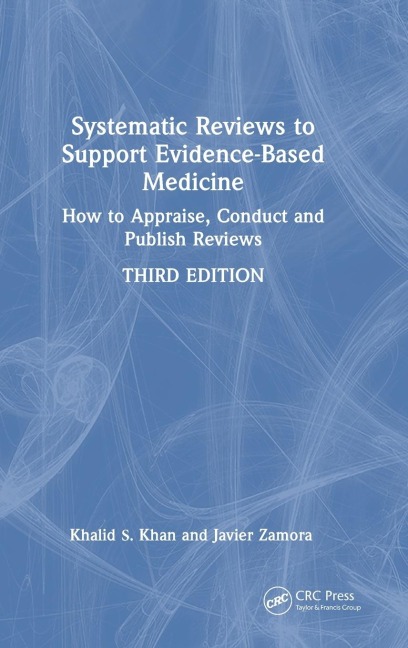 Systematic Reviews to Support Evidence-Based Medicine: How to appraise, conduct and publish reviews