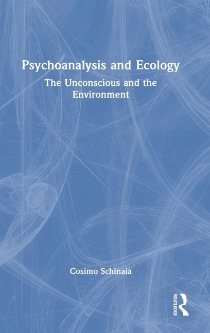 Psychoanalysis and Ecology: The Unconscious and the Environment