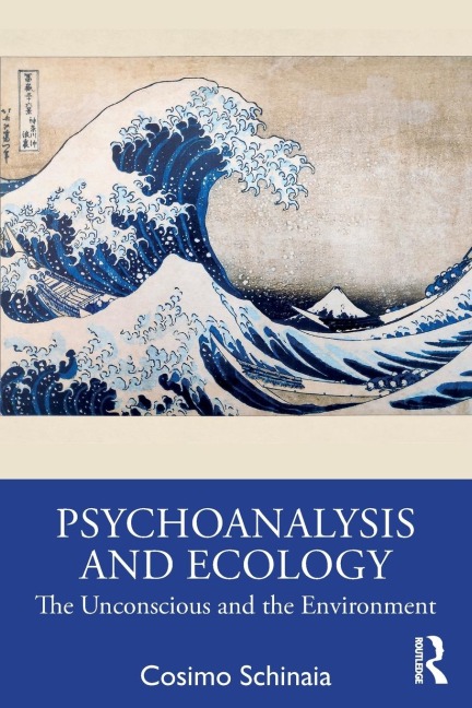 Psychoanalysis and Ecology: The Unconscious and the Environment