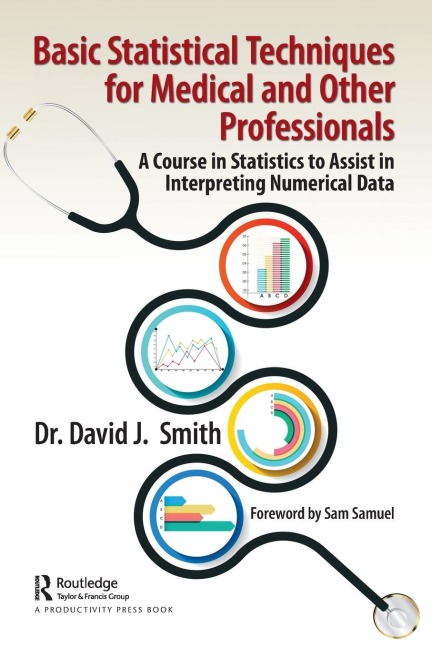 Basic Statistical Techniques for Medical and Other Professionals: A Course in Statistics to Assist in Interpreting Numerical Data