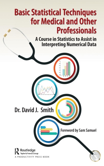 Basic Statistical Techniques for Medical and Other Professionals: A Course in Statistics to Assist in Interpreting Numerical Data