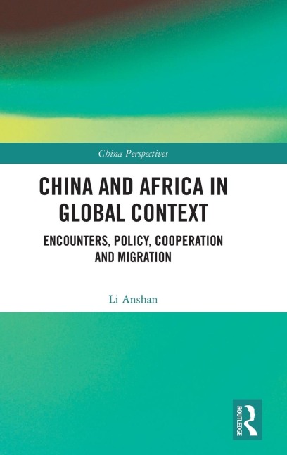 China and Africa in Global Context: Encounters, Policy, Cooperation and Migration