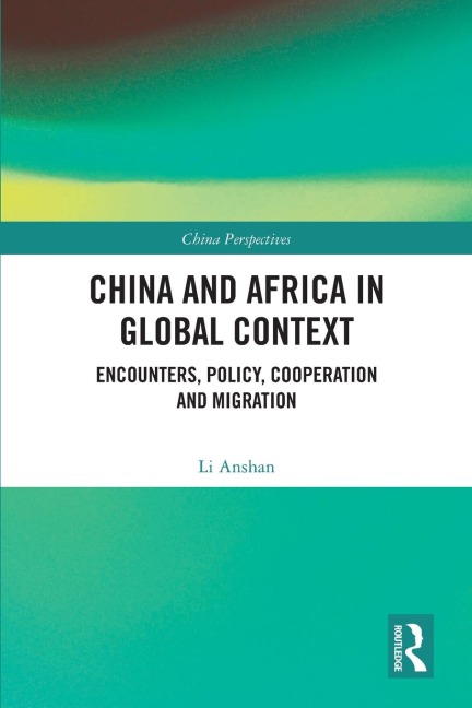 China and Africa in Global Context: Encounters, Policy, Cooperation and Migration