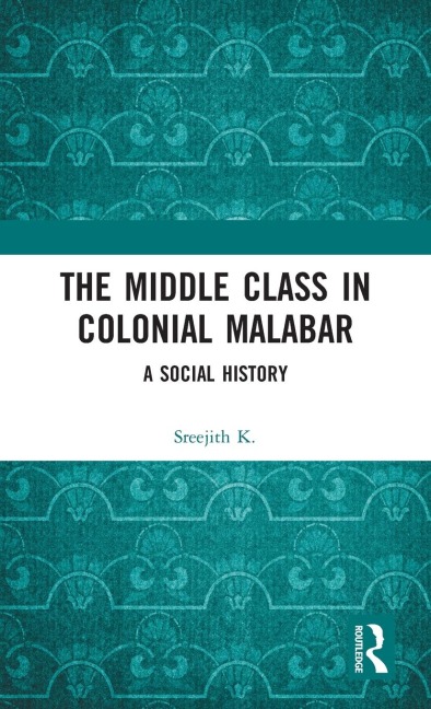 The Middle Class in Colonial Malabar: A Social History