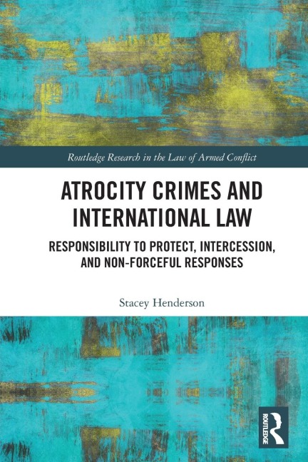Atrocity Crimes and International Law: Responsibility to Protect, Intercession, and Non-Forceful Responses