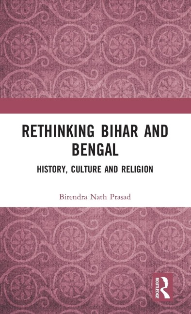 Rethinking Bihar and Bengal: History, Culture and Religion