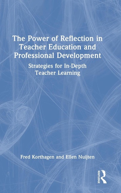 The Power of Reflection in Teacher Education and Professional Development: Strategies for In-Depth Teacher Learning