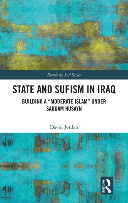 State and Sufism in Iraq: Building a "Moderate Islam" Under Saddam Husayn
