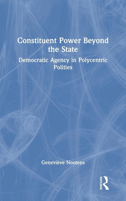Constituent Power Beyond the State: Democratic Agency in Polycentric Polities