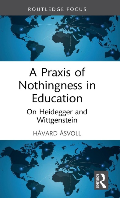 A Praxis of Nothingness in Education: On Heidegger and Wittgenstein