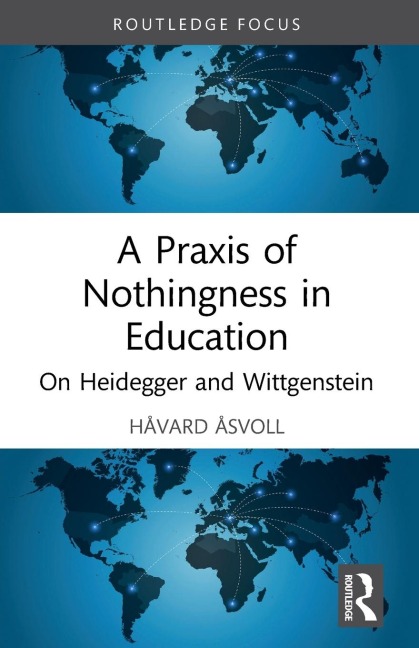 A Praxis of Nothingness in Education: On Heidegger and Wittgenstein