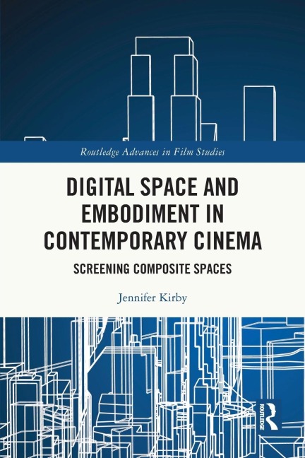 Digital Space and Embodiment in Contemporary Cinema: Screening Composite Spaces