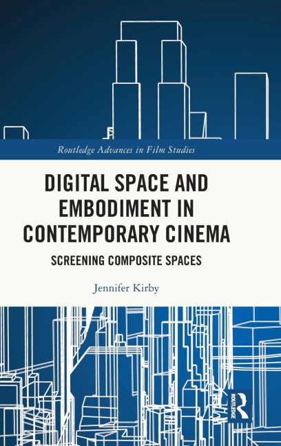 Digital Space and Embodiment in Contemporary Cinema: Screening Composite Spaces