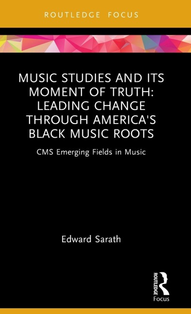 Music Studies and Its Moment of Truth: Leading Change Through Americas Black Music Roots: CMS Emerging Fields in Music