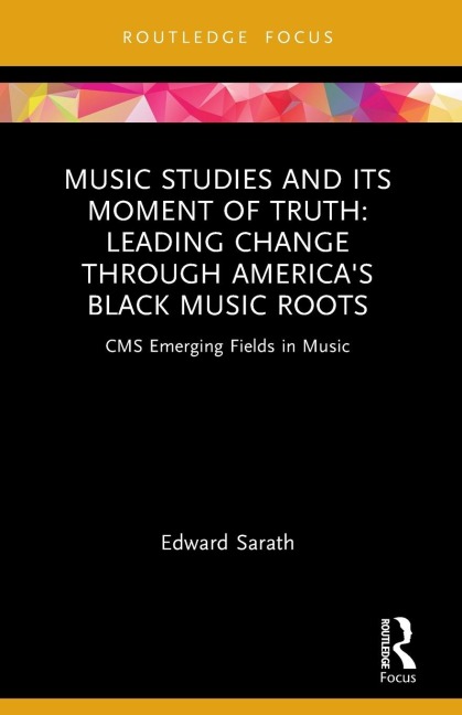 Music Studies and Its Moment of Truth: Leading Change through Americas Black Music Roots: CMS Emerging Fields in Music