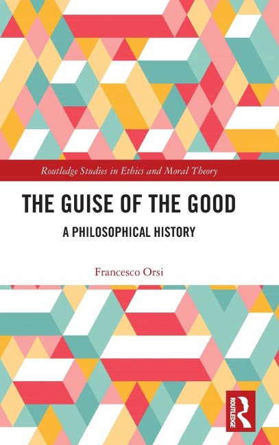 The Guise of the Good: A Philosophical History