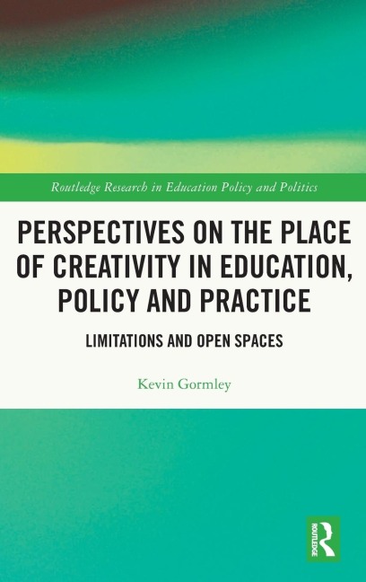 Perspectives on the Place of Creativity in Education, Policy and Practice: Limitations and Open Spaces