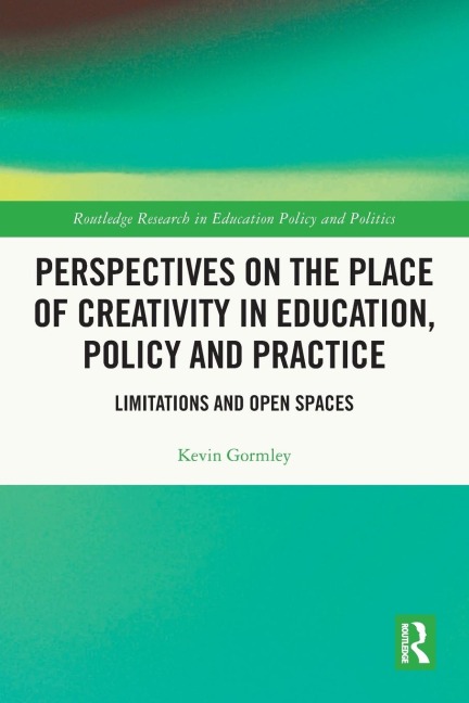 Perspectives on the Place of Creativity in Education, Policy and Practice: Limitations and Open Spaces