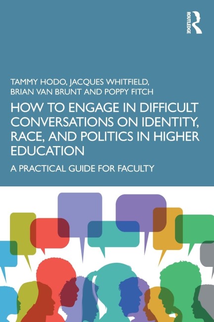 How to Engage in Difficult Conversations on Identity, Race, and Politics in Higher Education: A Practical Guide for Faculty