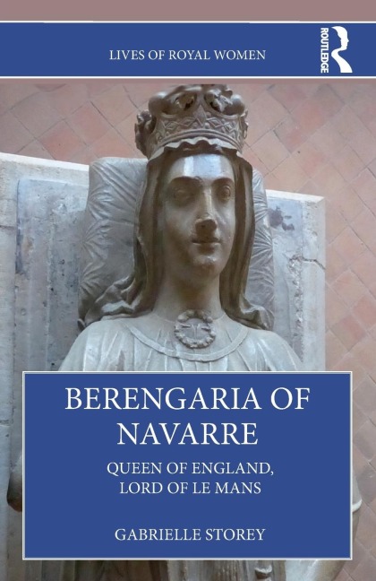 Berengaria of Navarre: Queen of England, Lord of Le Mans