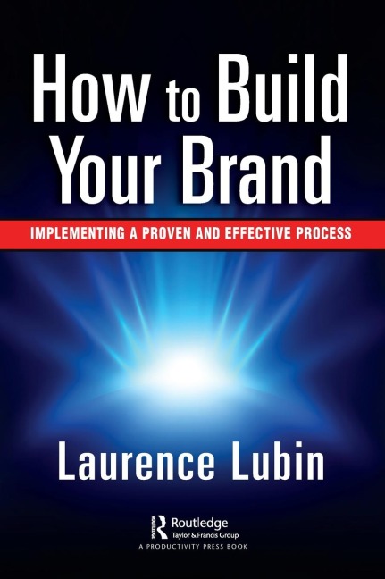 How to Build Your Brand: Implementing a Proven and Effective Process
